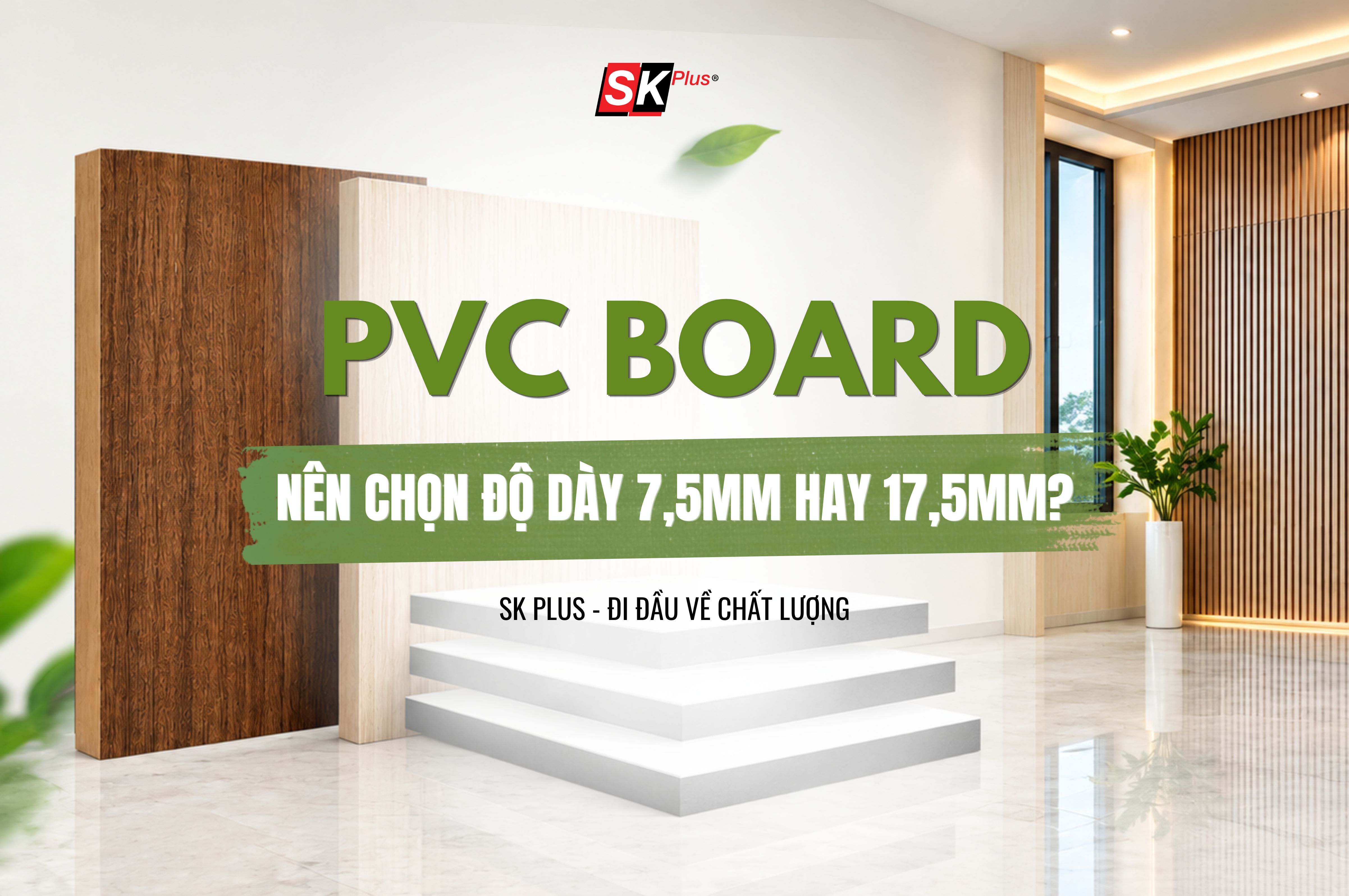 THUMBNAILPVC Board - Nên chọn độ dày 7.5mm hay 17.5mm