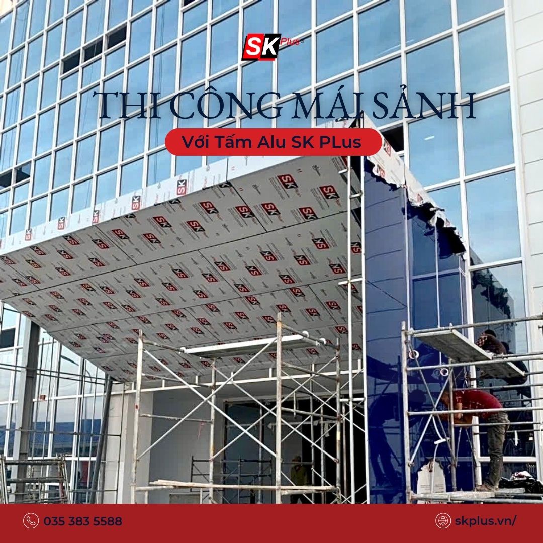 Thi Công Alu Mái Sảnh Đẹp, Bền | Giải Pháp Tấm Alu SKPLUS